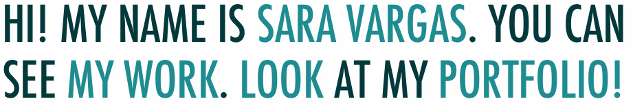 Hi! My name is Sara vargas. You can see my work. Look at my portfolio! 
